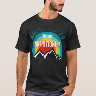 Addicted to My Job Nutritionist Premium  T-Shirt
