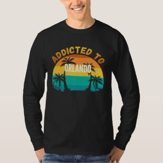 Addicted to Orlando From Orlando T-Shirt