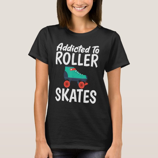 Addicted to Roller Skates Roller Skating T-Shirt (Vorderseite)