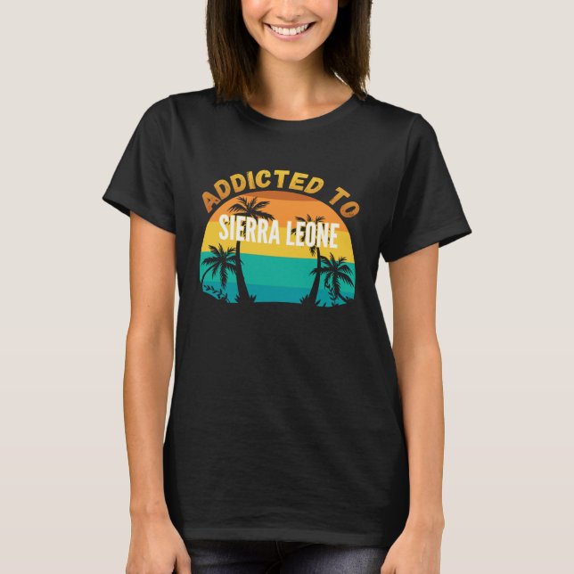 Addicted to Sierra Leone From Sierra Leone T-Shirt (Vorderseite)