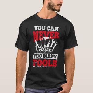 Addicted to Tools Mechanic and craftsman T-Shirt