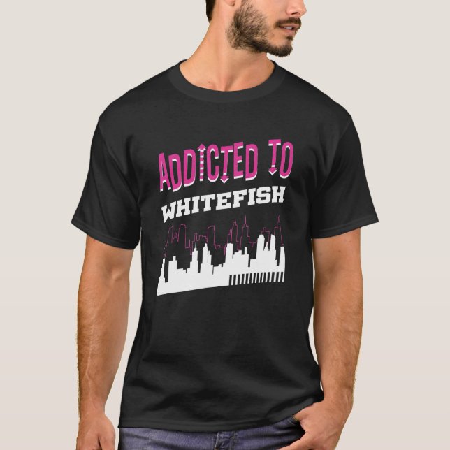 Addicted To Whitefish  Vacation Humor Trip Montana T-Shirt (Vorderseite)