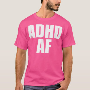 ADHD AF T-Shirt