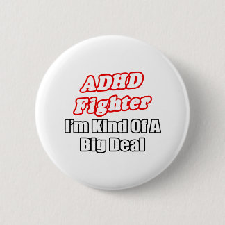 ADHD Fighter... Big Deal Button