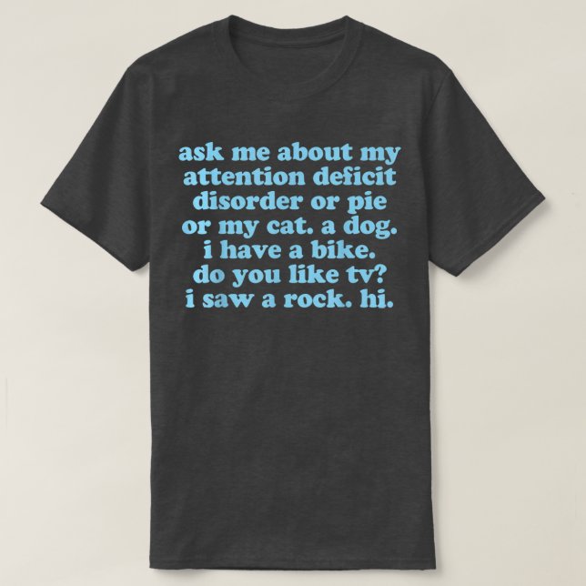 ADHD Funny Zitat Fragte mir über mein Aufmerksamke T-Shirt (Design vorne)