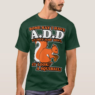 ADHD Hey Schau dir ein Eichhörnchen an T-Shirt