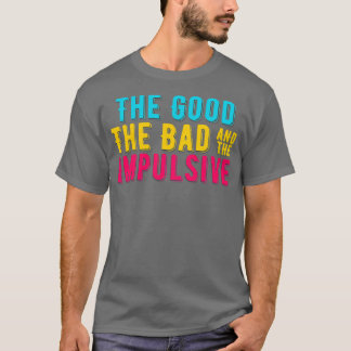 ADHS das Gute, das Schlechte und das IMPULSIVE Bun T-Shirt