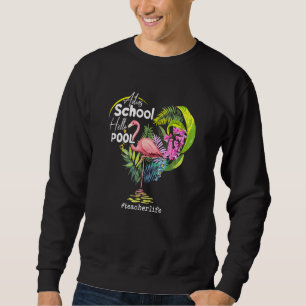 Adios School Hello Pool Flamingo Lehrer Leben Sweatshirt