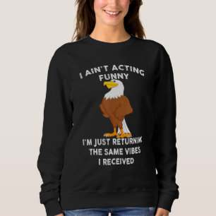 Adler Ich benehme mich nicht lustig, ich gebe nur Sweatshirt