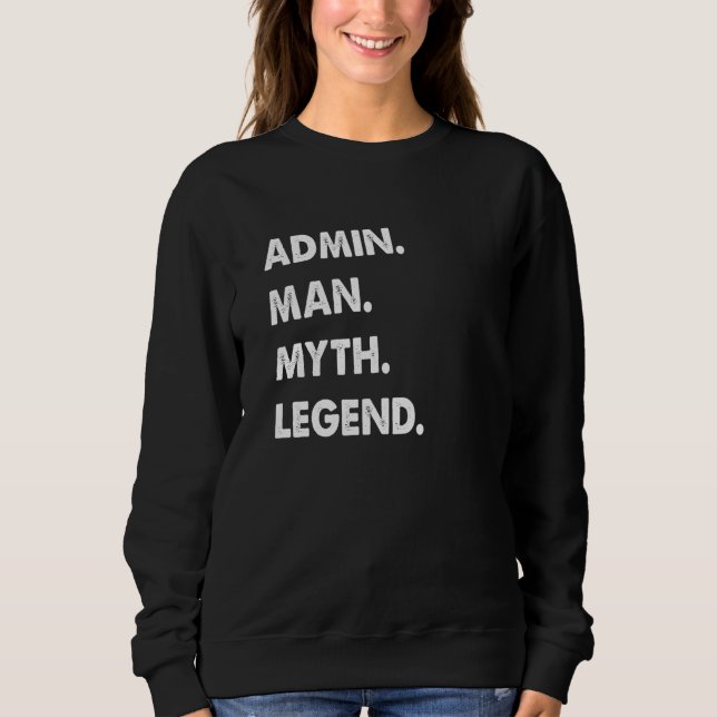 Admin Man Myth Legend  1 Sweatshirt (Vorderseite)