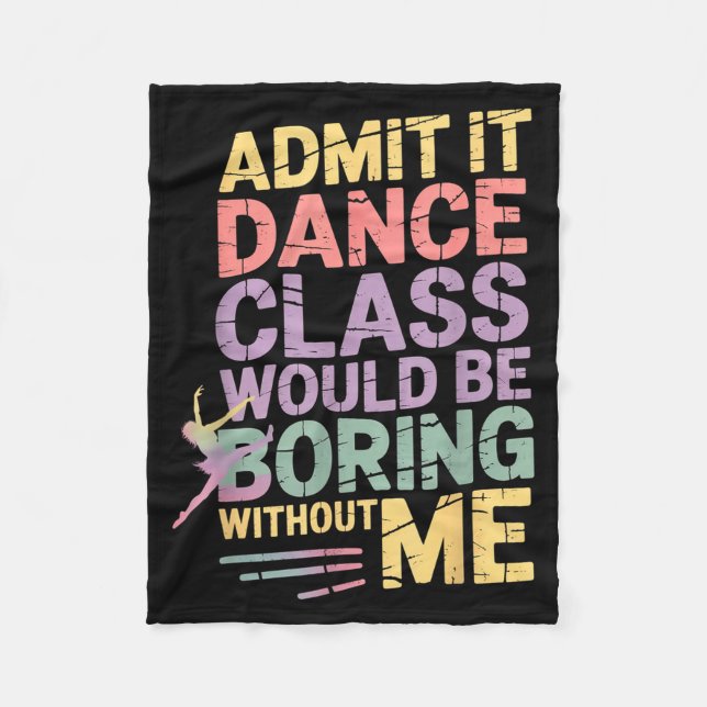 Admit It Dance Cl Would Be Boring Without Me Funny Fleecedecke (Vorderseite)