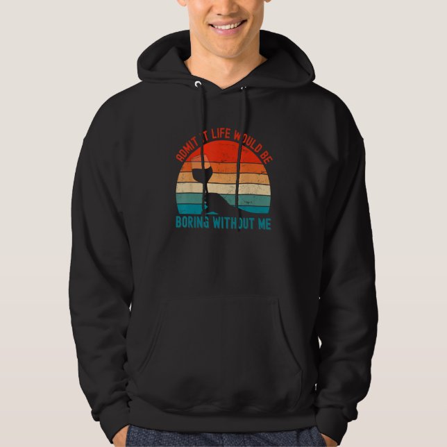 Admit It Life Would Be Boring Without Me  Wine  1 Hoodie (Vorderseite)