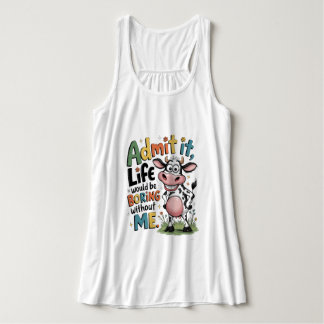 Admit It, Life Would Boring Without Me  Tank Top