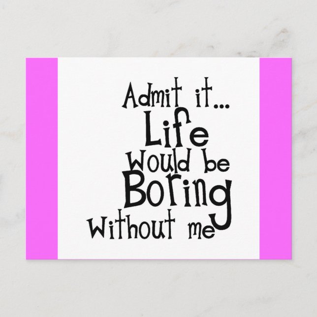 ADMIT LIFE WOULD BORING WITHOUT MEE FUNNY LAUGHS POSTKARTE (Vorderseite)