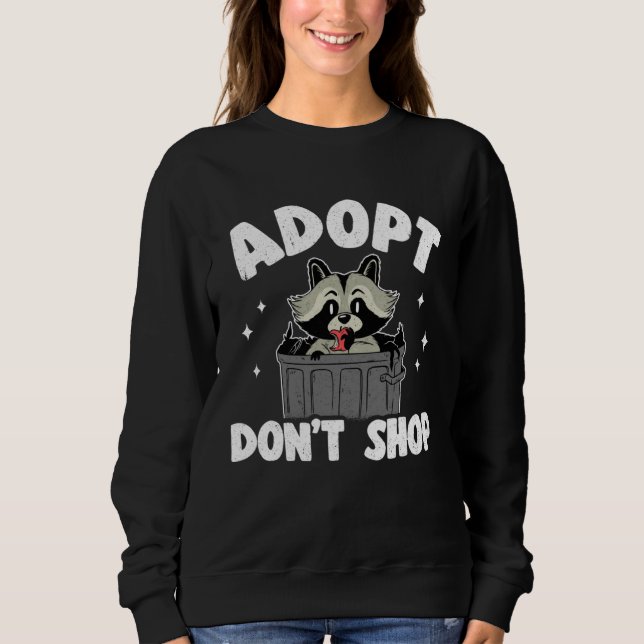 Adopt Don t Shop Trash Garbage Panda Raccoon  2 Sweatshirt (Vorderseite)