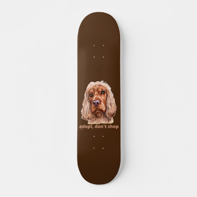 ADOPT, DON'T SHOP (English Cocker Spaniel)  Skateboard (Vorne)