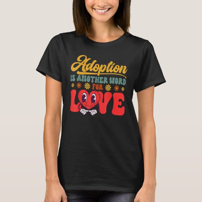 Adopt Gotcha Day Another Word For Love Family Adop T-Shirt (Vorderseite)