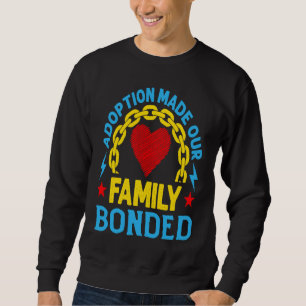Adoption hat unsere Familie zusammengeschweißt Her Sweatshirt