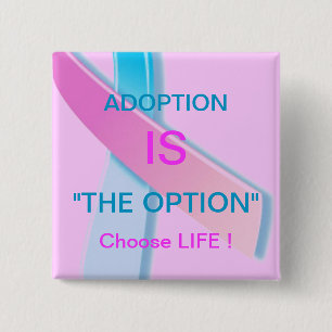 ADOPTION IST "DIE OPTION" ENTSCHEIDENDES LEBEN ! BUTTON