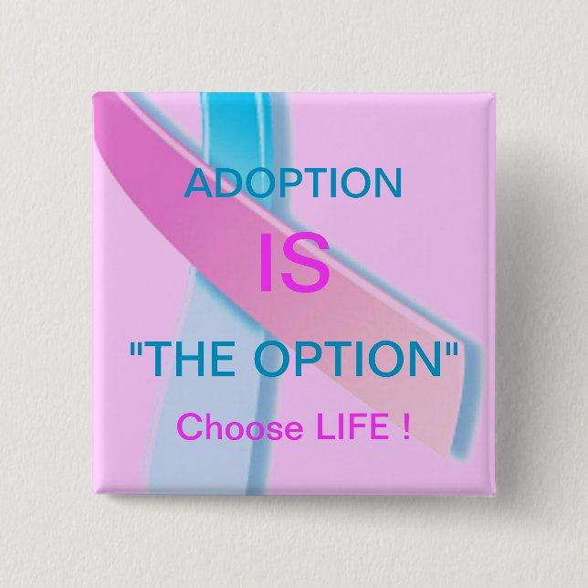 ADOPTION IST "DIE OPTION" ENTSCHEIDENDES LEBEN ! BUTTON (Vorderseite)