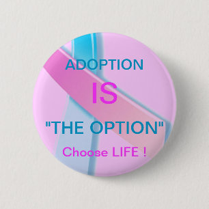 ADOPTION IST "DIE OPTION" ENTSCHEIDENDES LEBEN ! BUTTON