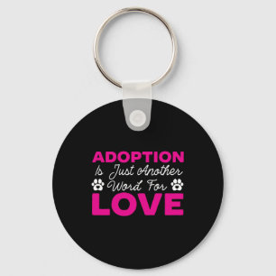 Adoption ist nur ein weiteres Wort für Liebe Hunde Schlüsselanhänger