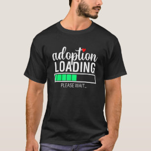 Adoption Loading Funny Family Adoptier Gotcha Tag T-Shirt