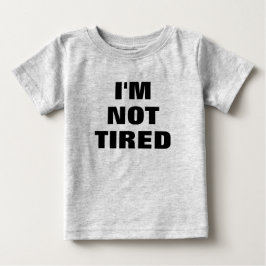 Adorable Ich bin nicht müde Baby Baby T-shirt