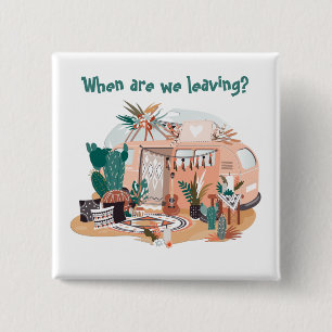 Adorables Bohemisch "Wann Verlasse man?" Camper T Button
