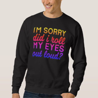 Adorables Zitat, ich bedauere, dass ich meine Auge Sweatshirt