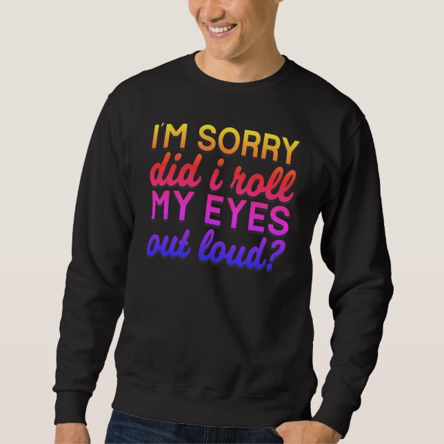 Adorables Zitat, ich bedauere, dass ich meine Auge Sweatshirt (Vorderseite)