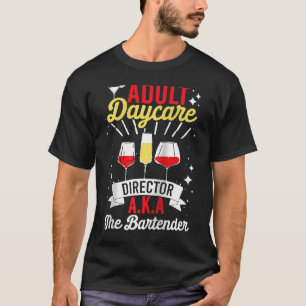 Adult Daycare Director Aka The Barkeeper Bartend T-Shirt