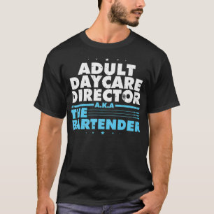 Adult Daycare Director alias Barkeeper Cool T-Shirt
