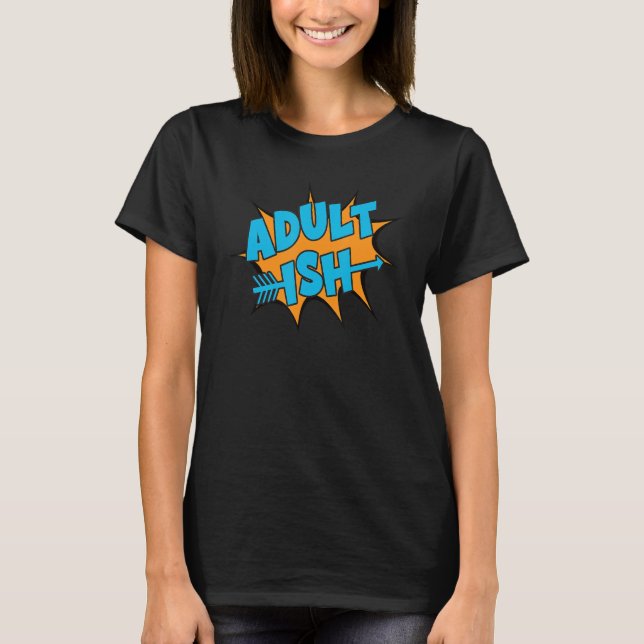 Adult Ish Fun Take On Adulting Graphic Design T-Shirt (Vorderseite)