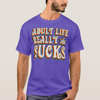 Adult life really sucks T-Shirt
