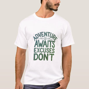 Adventure Await Excuses Don't T-shirt