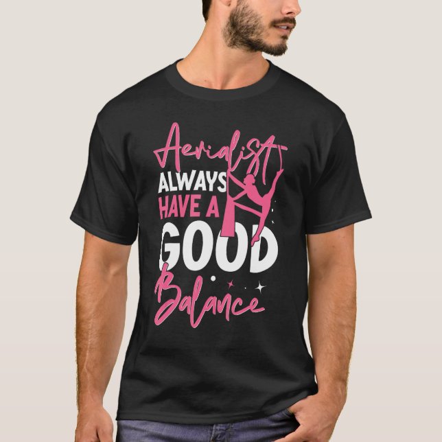 Aerial Silk Aerialist Always Have A Good Balance T-Shirt (Vorderseite)