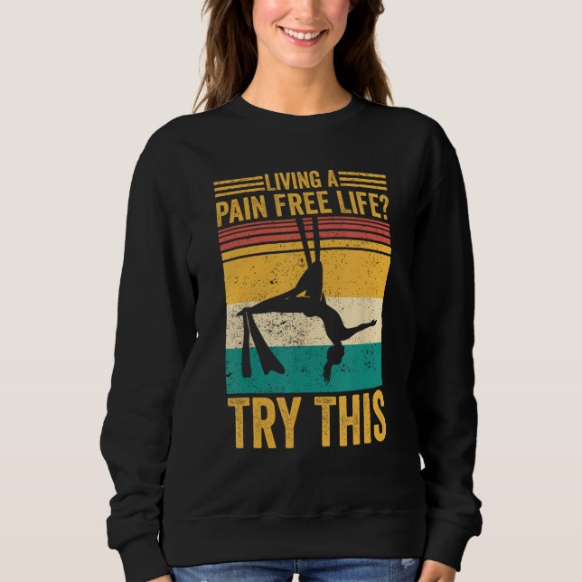 Aerial Silk Aerialist Living A Pain Free Life Try  Sweatshirt (Vorderseite)