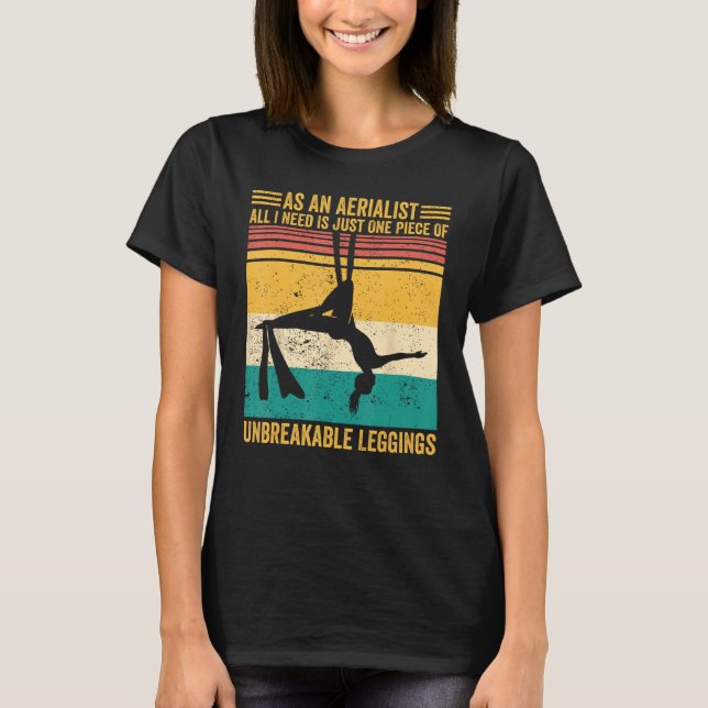 Aerial Silk Aerialist One Piece Of Unbreakable Leg T-Shirt (Vorderseite)