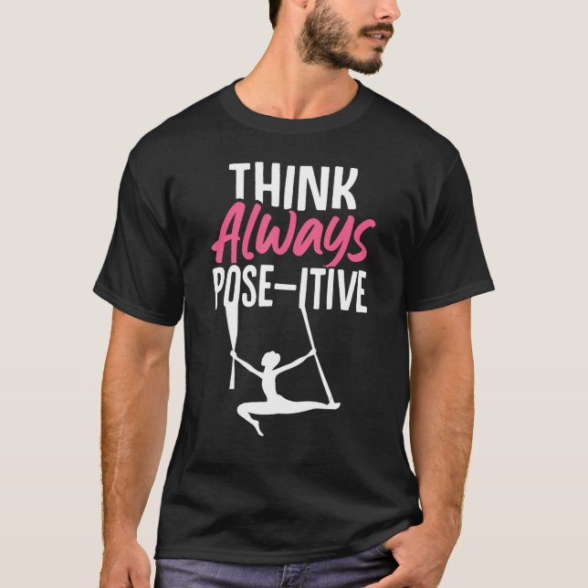 Aerial Silk Aerialist Think Always Pose itive T-Shirt (Vorderseite)