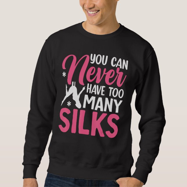 Aerial Silk Aerialist You Can Never Have Too Many  Sweatshirt (Vorderseite)