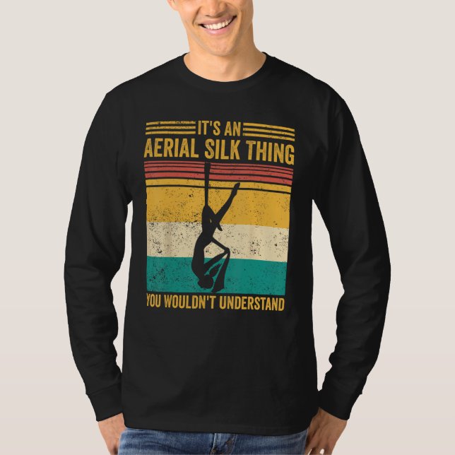 Aerial Silk Thing You Wouldn t Understand Aerialis T-Shirt (Vorderseite)