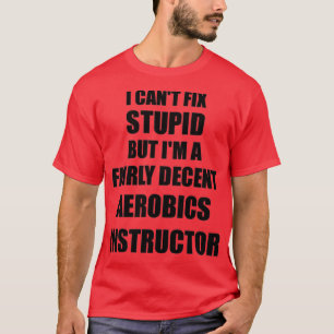 Aerobic Instructor Tasse I Canx27t Beheben Stupid  T-Shirt