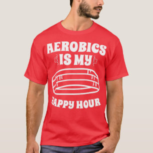 Aerobics ist meine glückliche Stunde Sport Aerobic T-Shirt