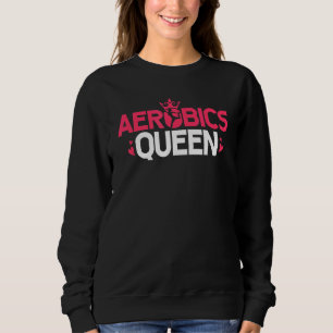 Aerobics Queen trainieren Aerobic Workout Fitness Sweatshirt