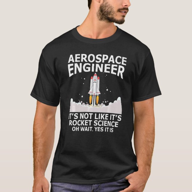 Aerospace Engineer It's Not Like It's Rocket Scien T-Shirt (Vorderseite)