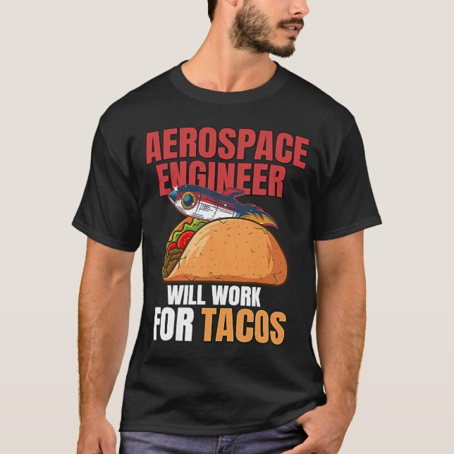 Aerospace Engineer Will Work For Tacos Engineering T-Shirt (Vorderseite)