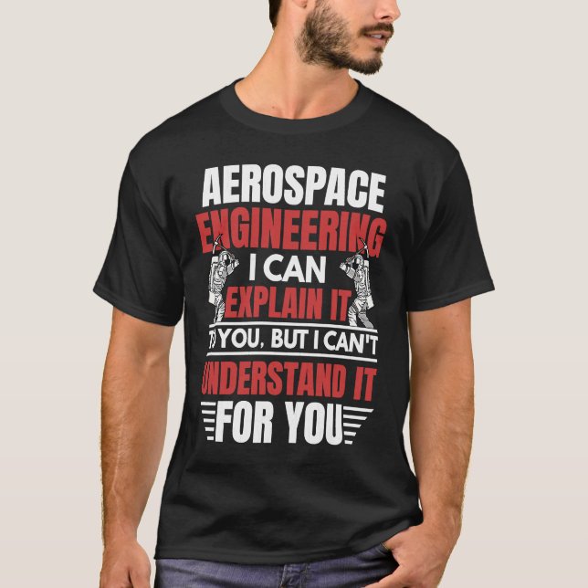 Aerospace Engineering I Can Explain  Engineer Grap T-Shirt (Vorderseite)