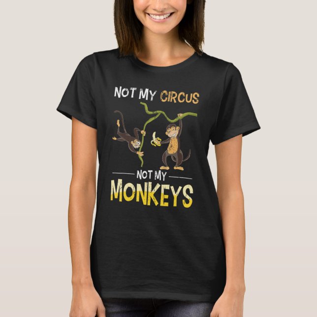 Affe Lover Funny Not My Circus ZoAnimal Monkey T-Shirt (Vorderseite)