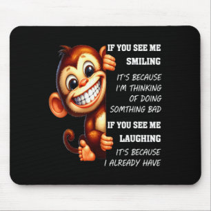Affe Wenn du mich lächelnd siehst, liegt es daran, Mousepad